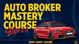  AUTO BROKER MASTERY COURSE