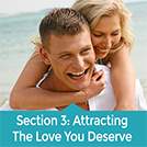 Section 3 - Attracting The Love You Deserve