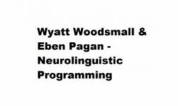 Wyatt Woodsmall & Eben Pagan – Neurolinguistic Programming