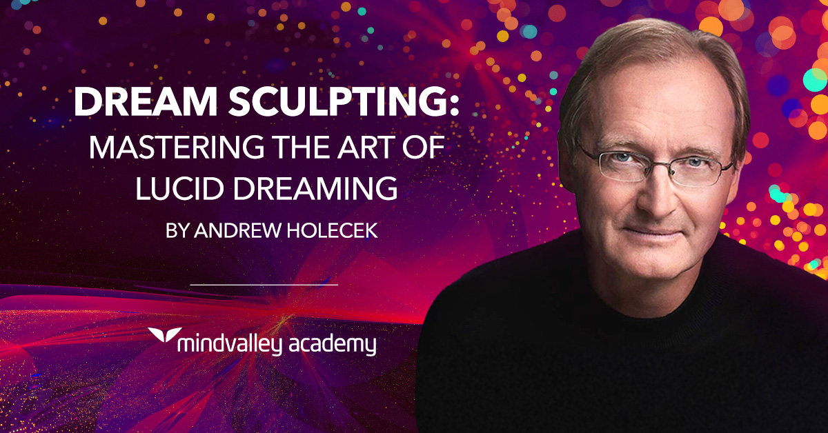 Andrew Holecek ( Mindvalley ) – Dream Sculpting – Mastering Lucid Dreaming Andrew Holecek ( Mindvalley ) – Dream Sculpting – Mastering Lucid Dreaming