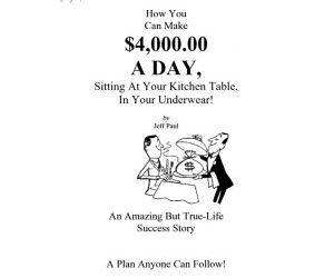 Jeff Paul – How You Can Make $4,000 A Day, Sitting At Your Kitchen Table, In Your Underwear
