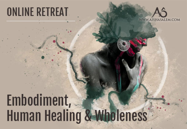 Aisha-Salem-Embodiment-Human-Healing-Wholeness-Online-Retreat-20181