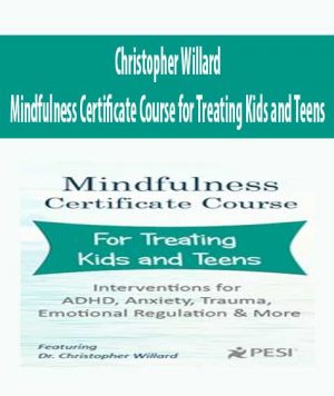 Christopher Willard – Mindfulness Certificate Course for Treating Kids and Teens Download