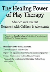 Jennifer Lefebre – The Healing Power of Play Therapy