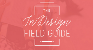 The InDesign Field Guide