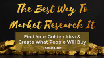 Joshua Lisec - The Best Way To Market Research It - Find Your Golden Idea & Create What People Will Buy