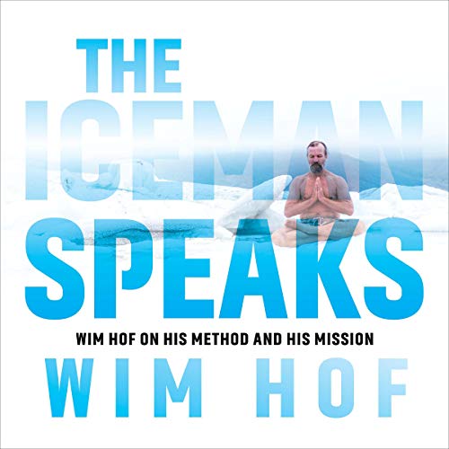 Wim Hof – The Iceman Speaks: Wim Hof on His Method and His Mission