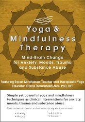 Debra Alvis – Yoga and Mindfulness – Mind-Brain Change for Anxiety, Moods, Trauma and Substance Abuse