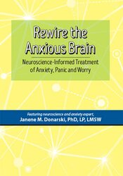 Dr. Janene Donarski – Rewire the Anxious Brain – Neuroscience-Informed Treatment of Anxiety, Panic and Worry