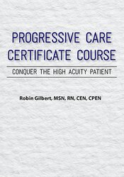 Robin Gilbert – Progressive Care Certificate Course – Conquer the High Acuity Patient