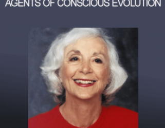 Barbara Marx Hubbard – Agents of Conscious Evolution