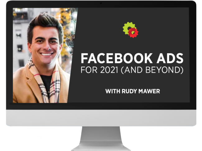 Rudy Mawer - Facebook Ads For 2021 And Beyond