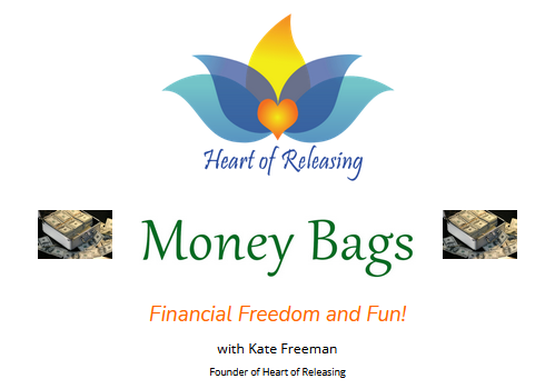 Kate Freeman – Heart Of Releasing – Money Bags – Financial Fun and Freedom