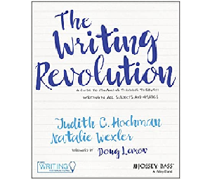 The Writing Revolution. A Guide To Advancing Thinking Through Writing In All Sub