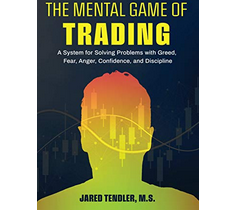 Jared Tendler – The Mental Game of Trading: A System for Solving Problems with Greed, Fear, Anger, Confidence, and Discipline