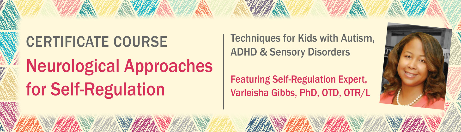 Varleisha D – Certificate Course in Neurological Approaches for Self-Regulation: Techniques for Kids with Autism, ADHD & Sensory Disorders