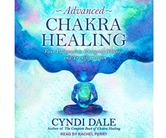 Cyndi Dale - Advanced Chakra Healing: Four Pathways to Energetic Wellness and Transformation