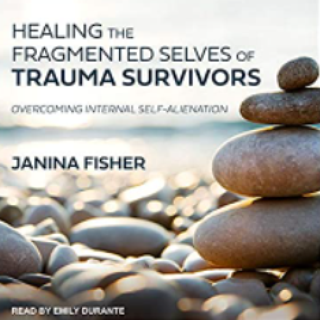 Janina Fisher - Healing The Fragmented Selves Of Trauma Survivors ...