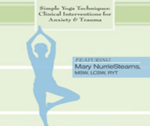 Mary NurrieStearns – Simple Yoga Techniques as Clinical Interventions for Anxiety and Trauma