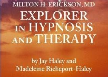 Milton H. Erickson, MD – Explorer in Hypnosis and Therapy – by Jay Haley and Madeline Richeport-Haley