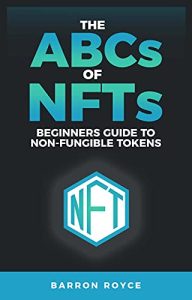 Barron Royce – THE ABC’s OF NFT’s: A Beginners Guide to Non-Fungible Tokens