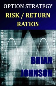 Brian Johnson – Option Strategy Risk / Return Ratios