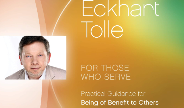 Eckhart Tolle – For Those Who Serve Practical Guide for Being of Benefit to Others