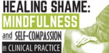 Mary NurrieStearns – Healing Shame: Mindfulness and Self-Compassion in Clinical Practice