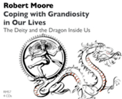 Robert Moore – Coping with Grandiosity in Our Lives