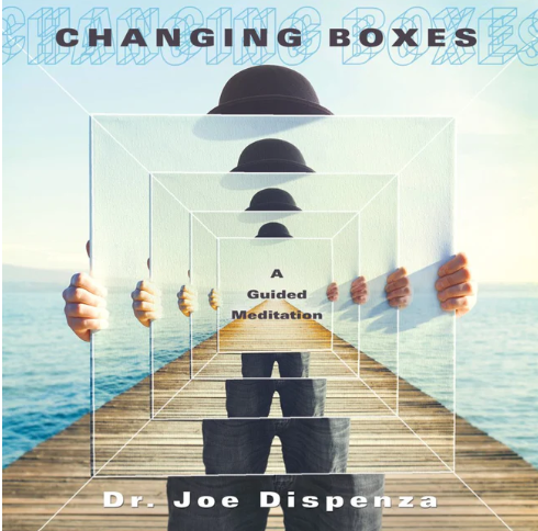 Joe Dispenza – Changing Boxes Meditation