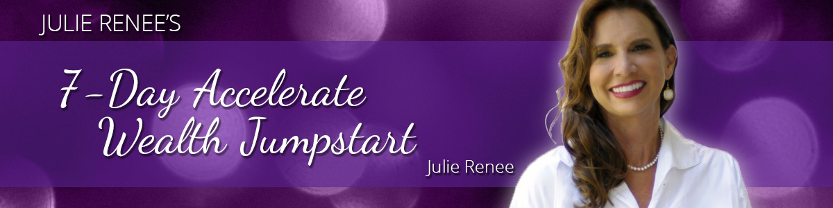 Julie Renee – 7-Day Accelerate Wealth Jumpstart