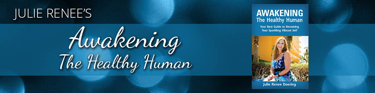 Julie Renee – Awakening The Healthy Human