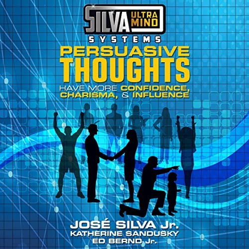 Jose Silva Jr. – Silva Ultramind Systems Persuasive Thoughts Have More Confidence, Charisma, & Influence