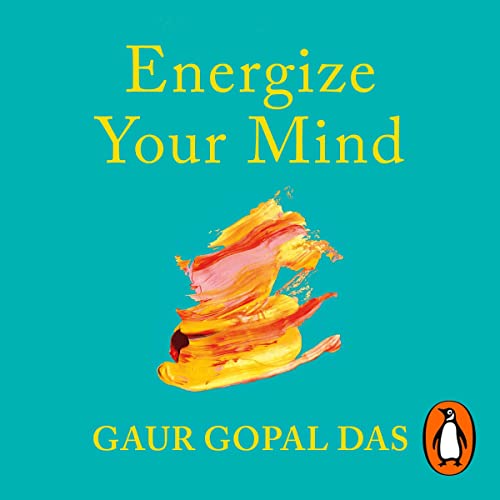 Gaur Gopal Das Energize Your Mind A Monk’s Guide to Mindful Living