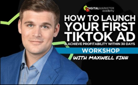 Maxwell Finn How To Launch Your First TikTok Ad & Achieve Profitability Within 30 Days Workshop