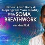 Niraj Naik – Renew Your Body & Reprogram Your Reality With SOMA Breathwork 2022