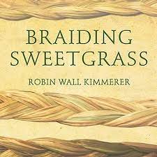 Robin Wall Kimmerer Braiding Sweetgrass: Indigenous Wisdom Scientific Knowledge and the Teachings of Plants