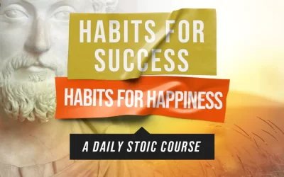 Ryan Holiday – Daily Stoic – HABITS FOR SUCCESS, HABITS FOR HAPPINESS: A DAILY STOIC COURSE