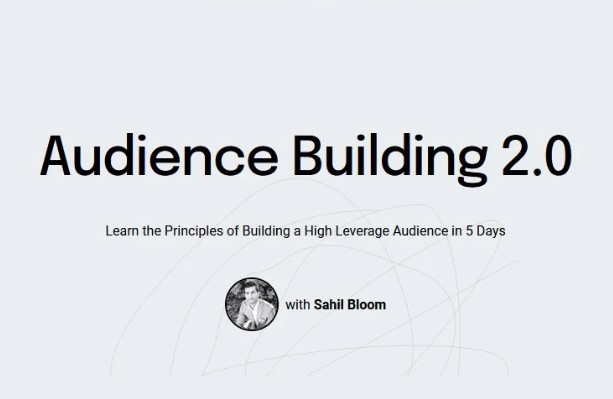 Sahil Bloom Audience Building 2.0