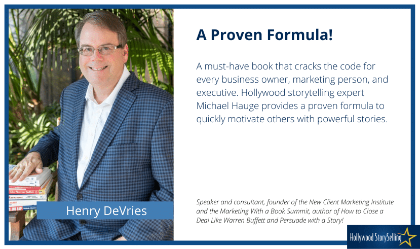 Henry DeVries photo and quote "A must-have book that cracks the code for every business owner, marketing person, and executive. Hollywood storytelling expert Michael Hauge provides a proven formula to quickly motivate others with powerful stories."