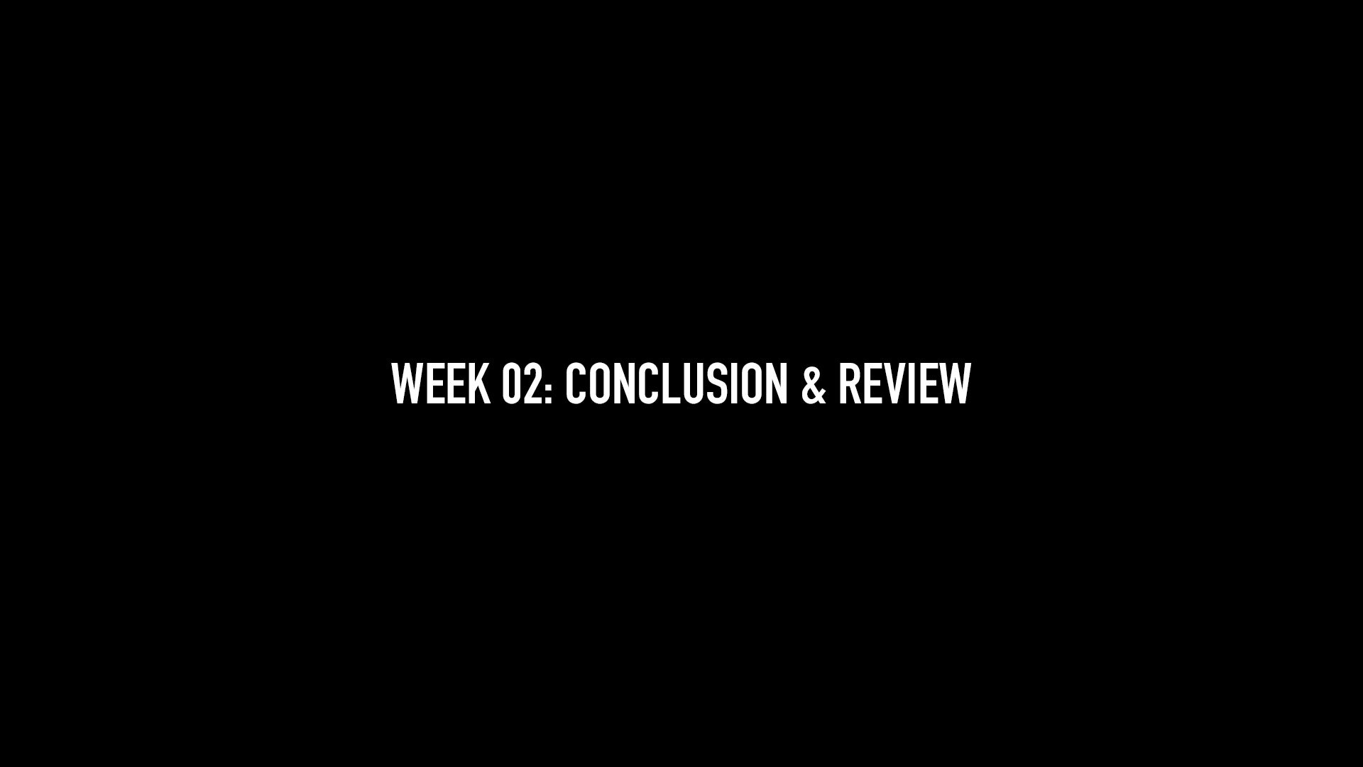 Week 02: Conclusion & Review