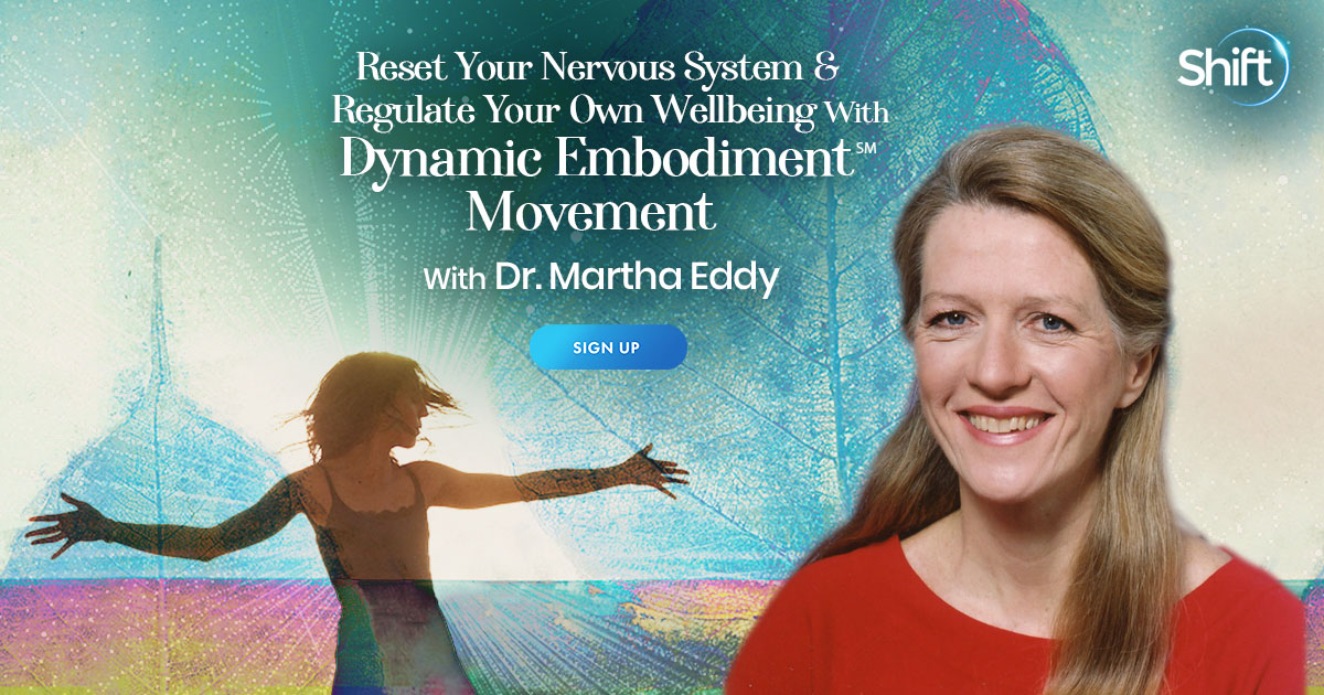 Martha Eddy – The Shift Network – Reset Your Nervous System & Regulate Your Own Wellbeing With Dynamic Embodiment℠ Movement