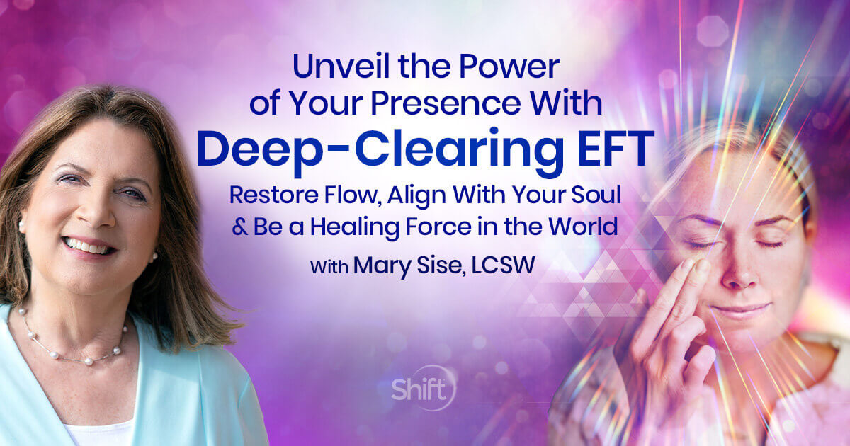 Mary Sise – Unveil the power of Your Presence with Deep Clearing EFT