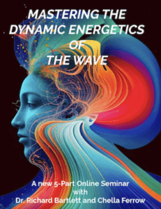 Richard Bartlett & Chella Ferrow – MASTERING THE DYNAMIC ENERGETICS OF THE WAVE