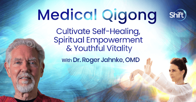 Roger Jahnke – The Shift Network – Medical Qigong