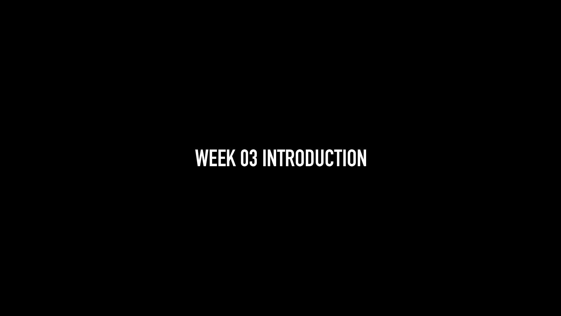 Week 03 Introduction