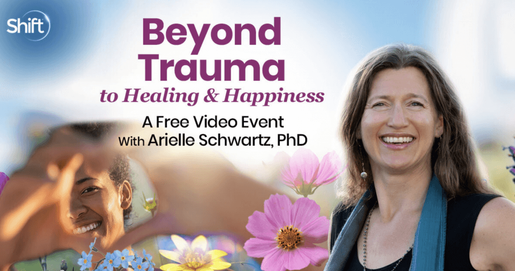 Arielle Schwartz – The Shift Network – Beyond Trauma to Healing & Happiness