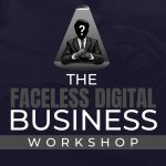 Ben Adkins –  Faceless Digital Business Workshop