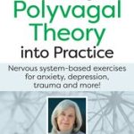 Deborah Dana – Putting Polyvagal Theory into Practice: Nervous-system based Exercises for Anxiety, Depression, Trauma and more