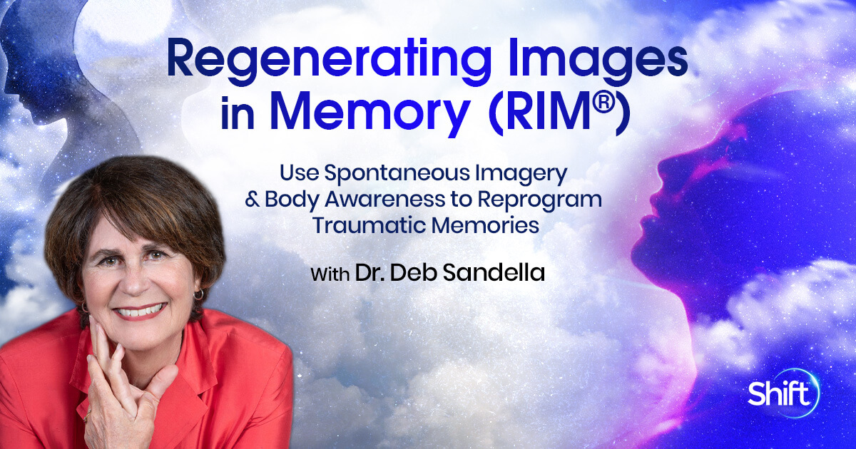 Deborah Sandella – The Shift Network – Regenerating Images in Memory (RIM®)